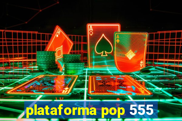 plataforma pop 555